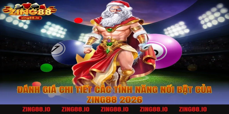 Đánh giá chi tiết các tính năng nổi bật của Zing88 2026