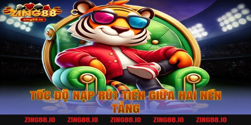 Tốc độ nạp rút tiền giữa hai nền tảng