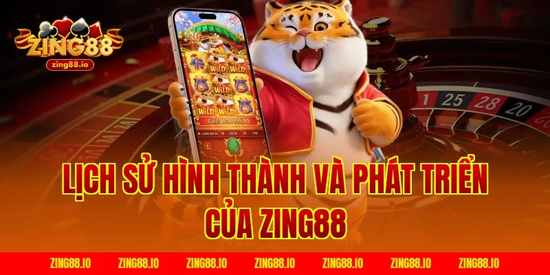 Lịch sử hình thành và phát triển của Zing88