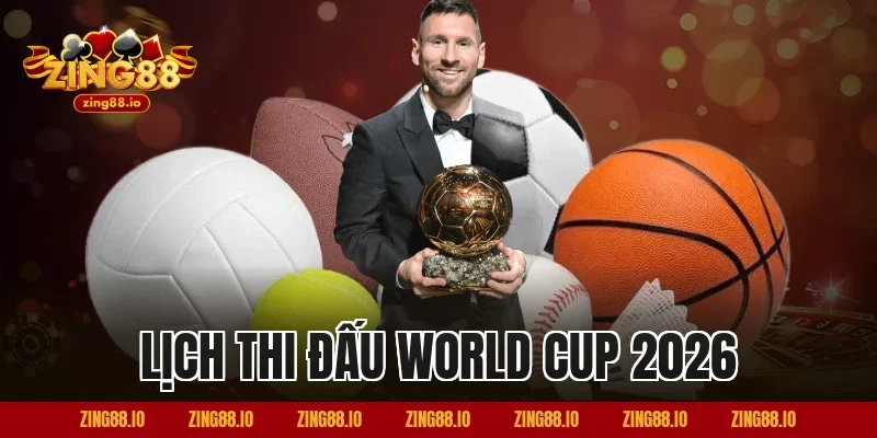 Lịch thi đấu World Cup 2026