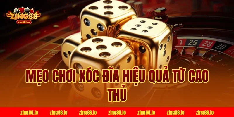 Mẹo chơi xóc đĩa hiệu quả từ cao thủ