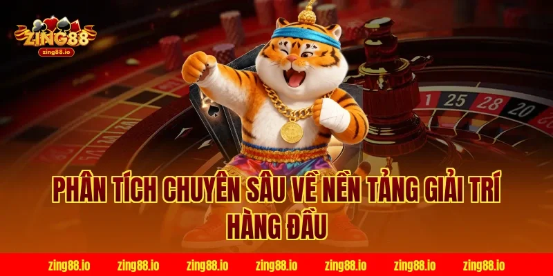 Phân tích chuyên sâu về nền tảng giải trí hàng đầu