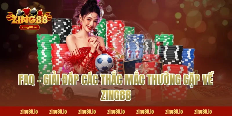 FAQ - Giải Đáp Các Thắc Mắc Thường Gặp Về Zing88