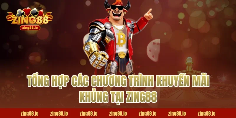 Tổng Hợp Các Chương Trình Khuyến Mãi Khủng Tại Zing88